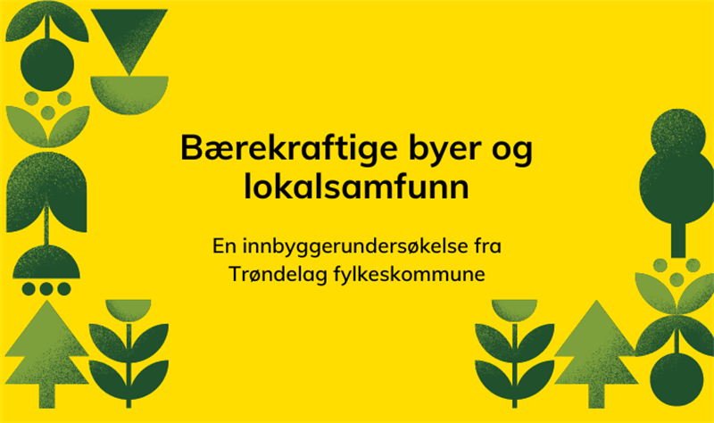 Illustrasjon med grønne blad og teksten "Bærekraftige byer og lokalsamfunn – En innbyggerundersøkelse fra Trøndelag fylkeskommune"