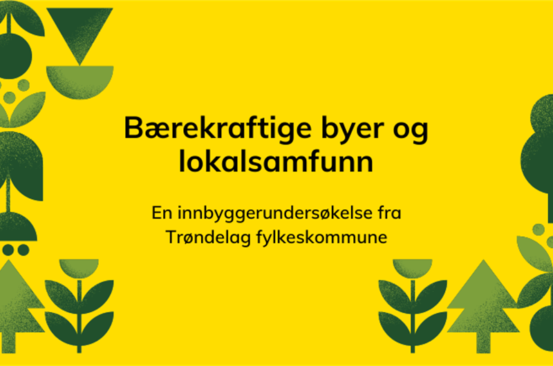 Illustrasjon med grønne blad og teksten "Bærekraftige byer og lokalsamfunn – En innbyggerundersøkelse fra Trøndelag fylkeskommune"