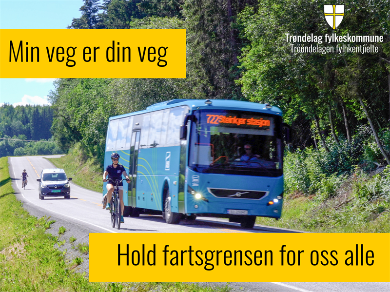Min veg er din veg På bildet ser vi to syklister, en personbil og en buss på en fylkesveig mot Steinkjer stasjon. Bussen passerer syklisten som befinner seg fremst i bildet. Øverst står slagordet "Min veg er din veg", og nederst leser vi "Hold fartsgrensen for oss alle".